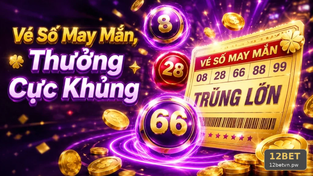 Xổ Số 12BET Tại 12betvn.pw: Kế Hoạch Có Trách Nhiệm Khi Kiểm Tra Vé Số, Kết Quả Và Lập Ngân Sách Giải Trí Cố Định Cho Từng Kỳ Quay – Góc Kiểm Chứng Theo Tên Miền